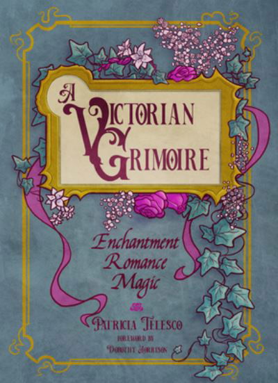 Cover for Telesco, Patricia (Patricia Telesco) · A Victorian Grimoire: Enchantment, Romance, Magic (Paperback Book) (2023)