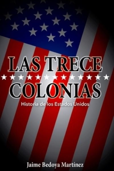 Cover for Jaime Bedoya Martinez · Las trece colonias (Paperback Book) (2016)