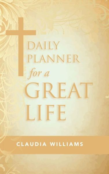 Cover for Claudia Williams · Daily Planner for a Great Life (Hardcover Book) (2020)