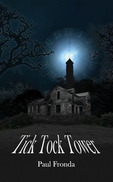 Tick Tock Tower - Paul Fronda - Books - Createspace Independent Publishing Platf - 9781976501340 - September 17, 2017