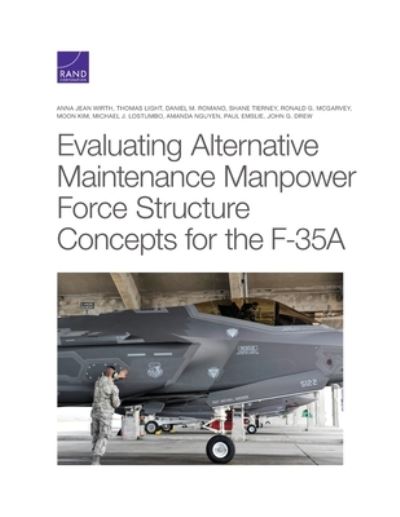 Evaluating Alternative Maintenance Manpower Force Structure Concepts for the F-35a - Anna Jean Wirth - Kirjat - RAND - 9781977405340 - lauantai 31. lokakuuta 2020
