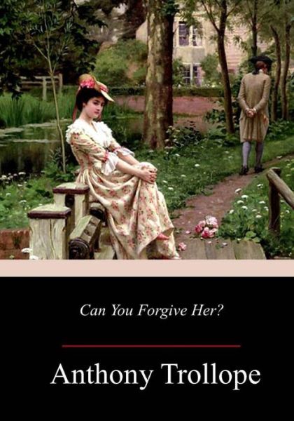 Can You Forgive Her? - Anthony Trollope - Böcker - Createspace Independent Publishing Platf - 9781977898340 - 16 oktober 2017