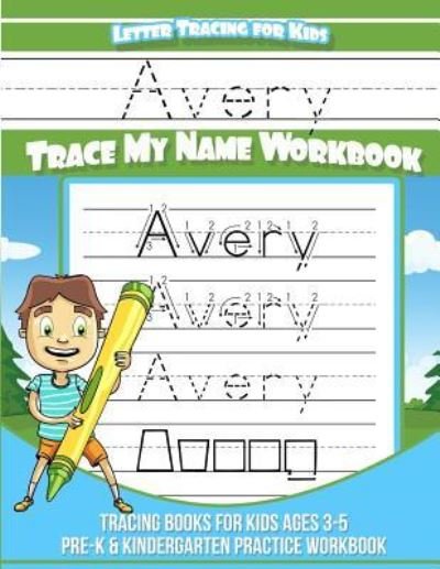 Avery Letter Tracing for Kids Trace my Name Workbook - Avery Books - Livros - Createspace Independent Publishing Platf - 9781984968340 - 2 de fevereiro de 2018