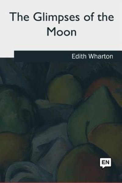 The Glimpses of the Moon - Edith Wharton - Bøger - Createspace Independent Publishing Platf - 9781985060340 - 11. september 2018