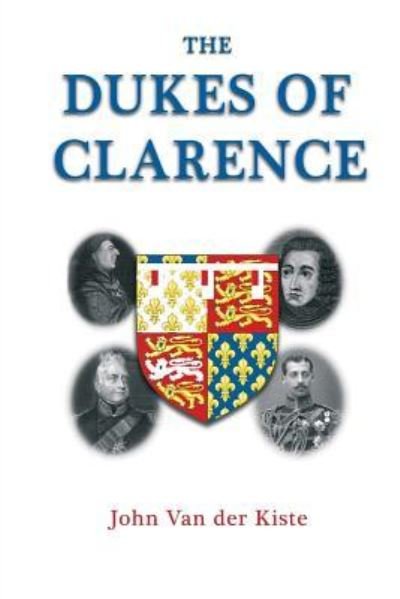 Cover for John Van Der Kiste · The Dukes of Clarence (Pocketbok) (2018)