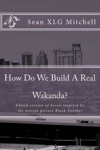 Cover for Sean XLG Mitchell · How Do We Build A Real Wakanda? (Paperback Book) (2018)