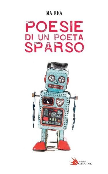 Cover for Ma Rea · Poesie Di Un Poeta Sparso (Paperback Book) (2018)