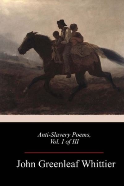 Cover for John Greenleaf Whittier · Anti-Slavery Poems, Vol. I of III (Paperback Book) (2018)