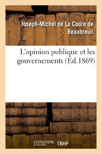 Cover for De La Codre-j-m · L'opinion Publique et Les Gouvernements (Paperback Book) [French edition] (2013)