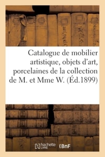 Cover for Arthur Bloche · Catalogue de Mobilier Artistique, Objets d'Art, Porcelaines Et Faiences Anciennes, Argenterie (Paperback Book) (2021)