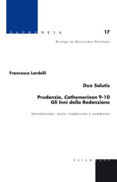 Cover for Francesco Lardelli · Dux Salutis: Prudenzio, Cathemerinon 9-10 : Gli Inni Della Redenzione : Introduzione, Testo, Traduzione e Commento (Gebundenes Buch) (2014)