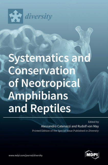 Systematics and Conservation of Neotropical Amphibians and Reptiles - Alessandro Catenazzi - Bøger - Mdpi AG - 9783036506340 - 17. juni 2021