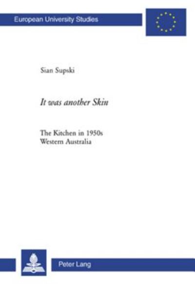 Cover for Sian Supski · It Was Another Skin: The Kitchen in 1950s Western Australia - Europaische Hochschulschriften / European University Studies / Publications Universitaires Europeennes Reihe 22: Soziologie / Series 22: Sociology / Serie 22: Sociologie (Paperback Book) (2007)