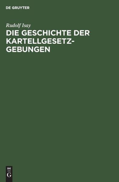 Cover for Rudolf Isay · Die Geschichte der Kartellgesetzgebungen (Bok) (1955)
