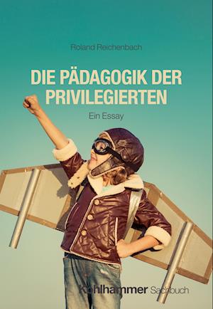 Cover for Roland Reichenbach · Die Pädagogik der Privilegierten (Bog) (2024)