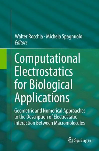 Computational Electrostatics for Biological Applications: Geometric and Numerical Approaches to the Description of Electrostatic Interaction Between Macromolecules (Paperback Book) [Softcover reprint of the original 1st ed. 2015 edition] (2016)