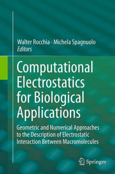 Computational Electrostatics for Biological Applications: Geometric and Numerical Approaches to the Description of Electrostatic Interaction Between Macromolecules -  - Książki - Springer International Publishing AG - 9783319379340 - 10 września 2016