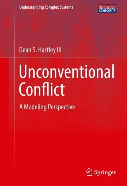 Dean S. Hartley III · Unconventional Conflict: A Modeling Perspective - Understanding Complex Systems (Gebundenes Buch) [1st ed. 2017 edition] (2017)