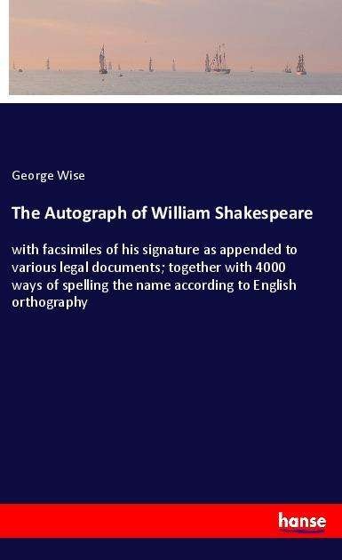 Cover for Wise · The Autograph of William Shakespea (Buch)