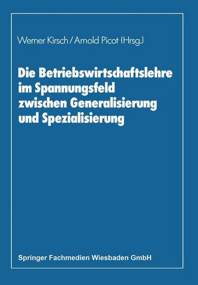 Die Betriebswirtschaftslehre Im Spannungsfeld Zwischen Generalisierung Und Spezialisierung - Werner Kirsch - Books - Gabler Verlag - 9783409133340 - 1989