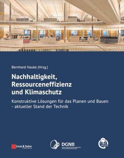 Cover for B Hauke · Nachhaltigkeit, Ressourceneffizienz und Klimaschutz: Konstruktive Losungen fur das Planen und Bauen - Aktueller Stand der Technik (Paperback Book) (2021)