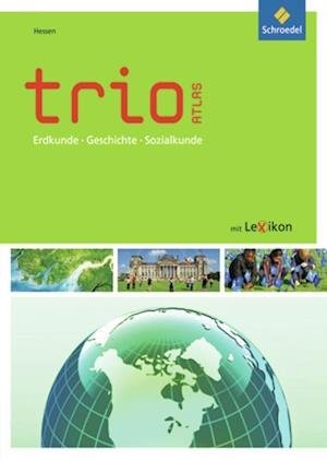 Cover for Schroedel Verlag GmbH · Trio Atlas für Erdkunde, Geschichte und Politik. Hessen (Inbunden Bok) (2012)