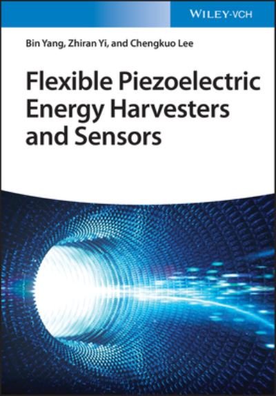 Flexible Piezoelectric Energy Harvesters and Sensors - Bin Yang - Boeken - Wiley-VCH Verlag GmbH - 9783527349340 - 9 november 2022