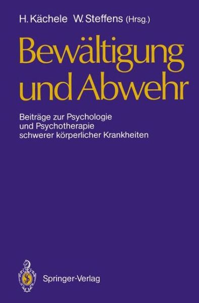 Cover for Horst Kachele · Bewaltigung Und Abwehr: Beitrage Zur Psychologie Und Psychotherapie Schwerer Koerperlicher Krankheiten (Pocketbok) (1988)