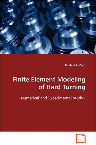 Cover for Ibrahim Al-zkeri · Finite Element Modeling of Hard Turning: - Numerical and Experimental Study - (Paperback Book) (2008)