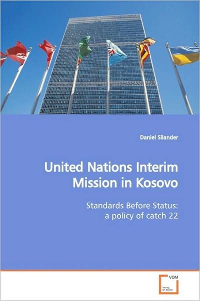 Cover for Daniel Silander · United Nations Interim Mission in Kosovo: Standards Before Status: a Policy of Catch 22 (Paperback Book) (2009)