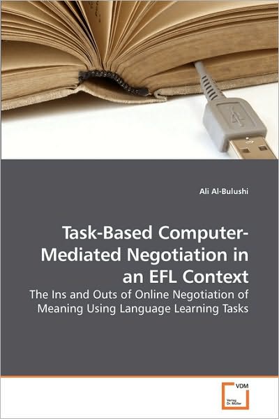 Task-based Computer-mediated Negotiation in an Efl Context: the Ins and Outs of Online Negotiation of Meaning Using Language Learning Tasks - Ali Al-bulushi - Bøger - VDM Verlag Dr. Müller - 9783639222340 - 15. januar 2010