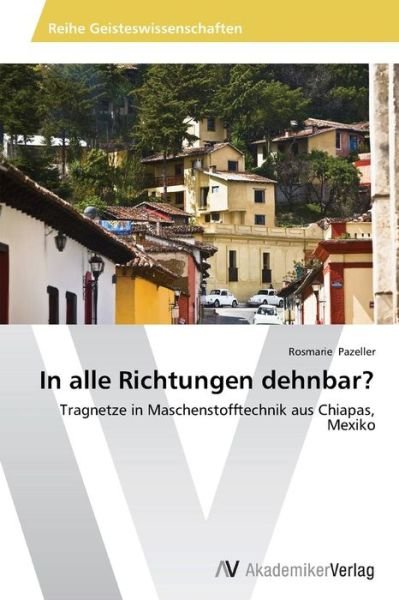 Cover for Rosmarie Pazeller · In Alle Richtungen Dehnbar?: Tragnetze in Maschenstofftechnik Aus Chiapas, Mexiko (Paperback Book) [German edition] (2014)