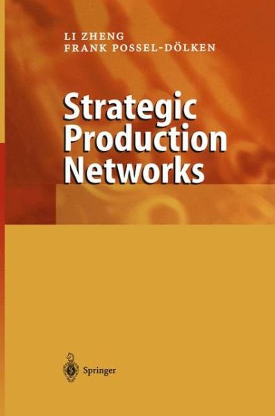 Strategic Production Networks - Li Zheng - Books - Springer-Verlag Berlin and Heidelberg Gm - 9783642077340 - December 15, 2010