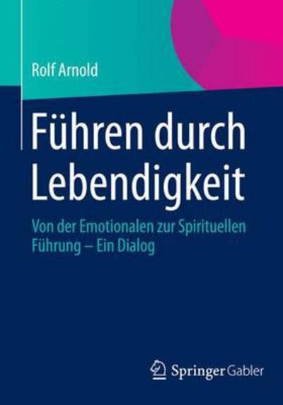 Cover for Rolf Arnold · Leadership by Personality: Von Der Emotionalen Zur Spirituellen Fuhrung - Ein Dialog (Paperback Bog) [2014 edition] (2015)