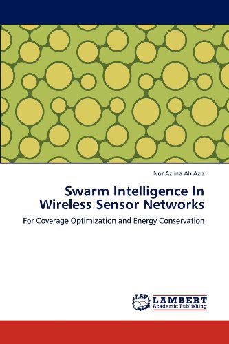 Swarm Intelligence in Wireless Sensor Networks: for Coverage Optimization and Energy Conservation - Nor Azlina Ab Aziz - Livros - LAP LAMBERT Academic Publishing - 9783659134340 - 4 de junho de 2012