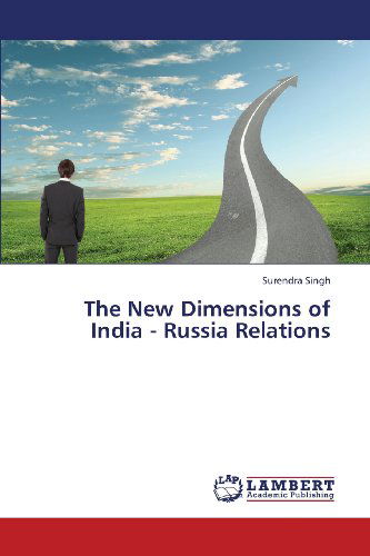 The New Dimensions of India - Russia Relations - Surendra Singh - Books - LAP LAMBERT Academic Publishing - 9783659332340 - February 26, 2013