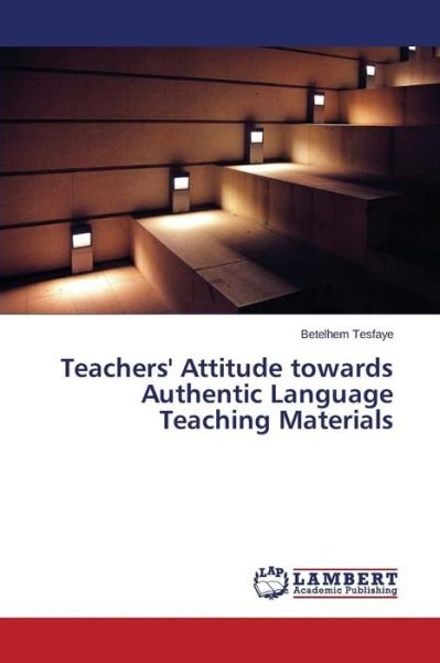 Cover for Betelhem Tesfaye · Teachers' Attitude Towards Authentic Language Teaching Materials (Taschenbuch) (2014)