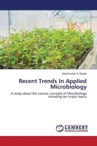 Cover for Uttamkumar S. Bagde · Recent Trends in Applied Microbiology: a Study About the Various Concepts of Microbiology Including Ten Major Topics (Pocketbok) (2014)