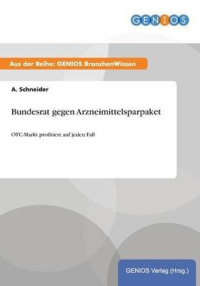 Bundesrat Gegen Arzneimittelsparpaket - A Schneider - Kirjat - Gbi-Genios Verlag - 9783737951340 - keskiviikko 15. heinäkuuta 2015
