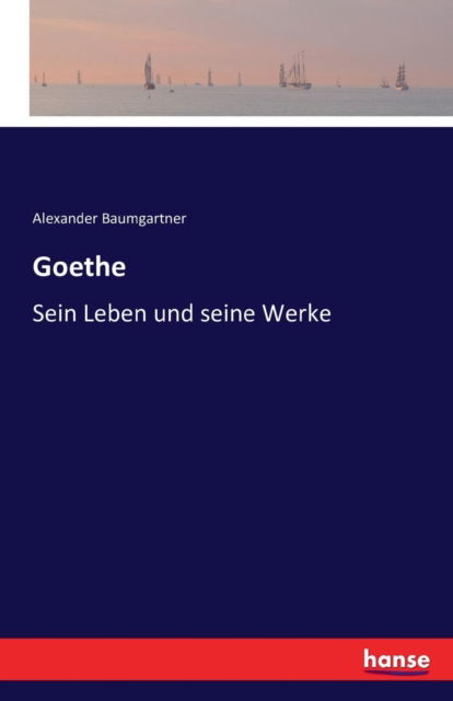 Goethe - Alexander Baumgartner - Książki - Hansebooks - 9783741150340 - 27 maja 2016