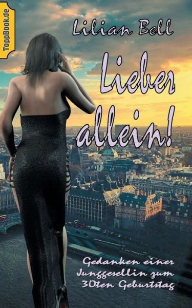 Cover for Lilian Bell · Lieber allein!: Gedanken einer Junggesellin zum 30ten Geburtstag (Paperback Book) (2020)