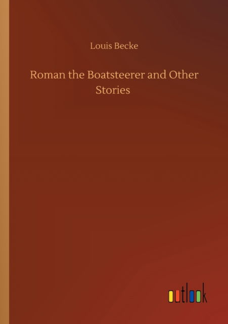 Cover for Louis Becke · Roman the Boatsteerer and Other Stories (Pocketbok) (2020)