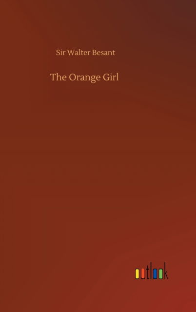 Cover for Sir Walter Besant · The Orange Girl (Hardcover Book) (2020)