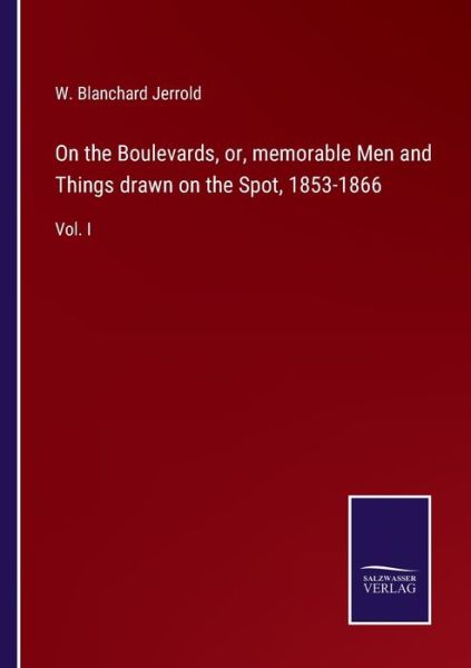 Cover for W Blanchard Jerrold · On the Boulevards, or, memorable Men and Things drawn on the Spot, 1853-1866 (Paperback Book) (2021)