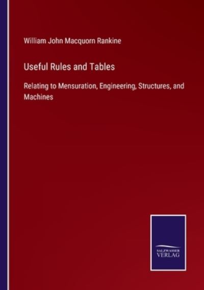 Useful Rules and Tables - William John Macquorn Rankine - Books - Bod Third Party Titles - 9783752558340 - January 18, 2022