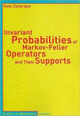 Cover for Radu Zaharopol · Invariant Probabilities of Markov-Feller Operators and Their Supports - Frontiers in Mathematics (Paperback Book) [2005 edition] (2005)