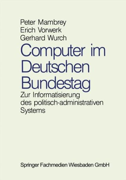 Cover for Peter Mambrey · Computer Im Deutschen Bundestag: Zur Informatisierung Des Politisch-Administrativen Systems (Paperback Book) [1991 edition] (1991)