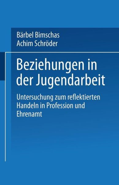 Cover for Barbel Bimschas · Beziehungen in Der Jugendarbeit: Untersuchung Zum Reflektierten Handeln in Profession Und Ehrenamt (Paperback Book) [2003 edition] (2003)