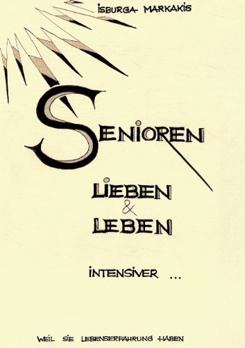Cover for Isburga Markakis · SENIOREN lieben und leben intensiver...: weil sie Lebenserfahrung haben (Paperback Bog) [German edition] (2009)
