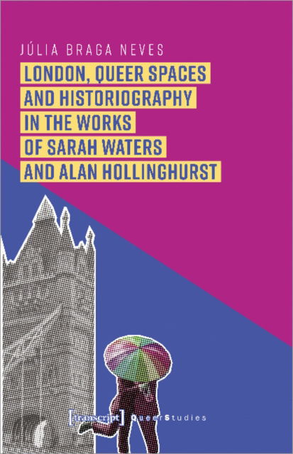 Cover for Julia Braga Neves · London, Queer Spaces and Historiography in the Works of Sarah Waters and Alan Hollinghurst - Queer Studies (Paperback Book) (2022)
